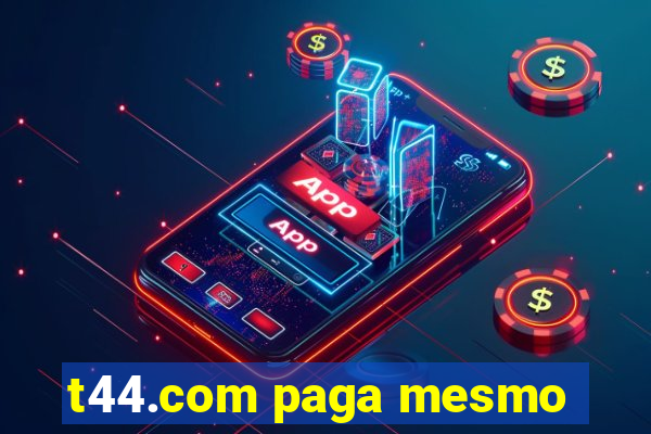 t44.com paga mesmo